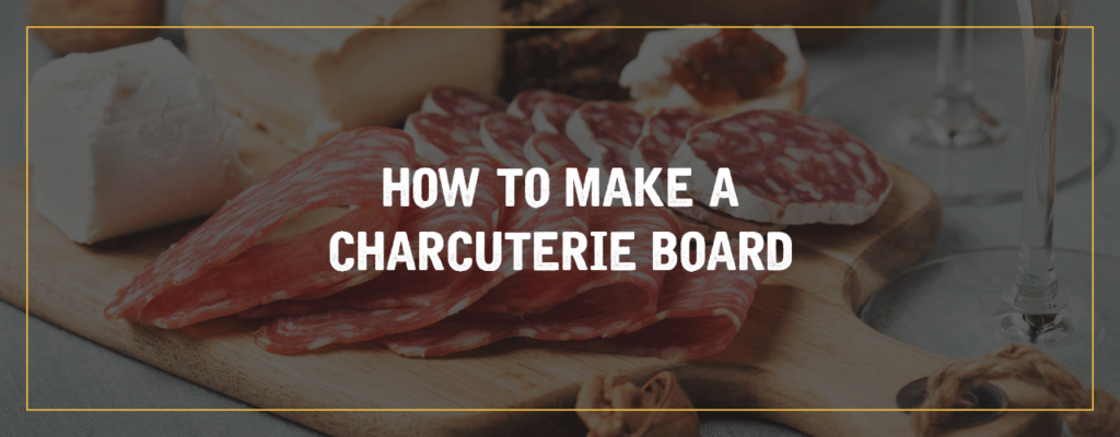 How to Make a Charcuterie Board