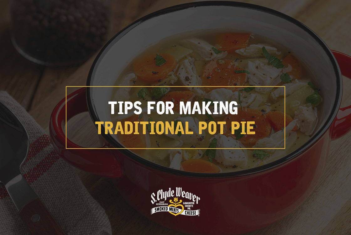 Tips for Making Traditional Pot Pie S Clyde Weaver